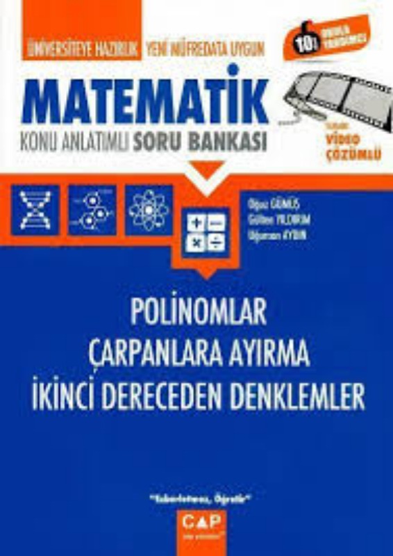 Çap Üniversiteye Hazırlık Matematik Polinomlar Çarpanlara Ayırma İkinci Derece Denklemler Konu Anlatımlı Soru Bankası Çap Üniversiteye Hazırlık Matematik Polinomlar Çarpanlara Ayırma İkinci Derece Denklemler Konu Anlatımlı Soru Bankası